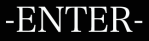 Enter